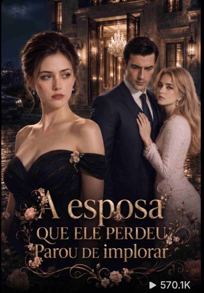 Capa da minissérie ✨ a Esposa que Ele Perdeu Parou de Implorar
