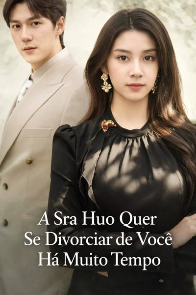Capa da minissérie A Sra Huo Quer Se Divorciar de Você Há Muito Tempo