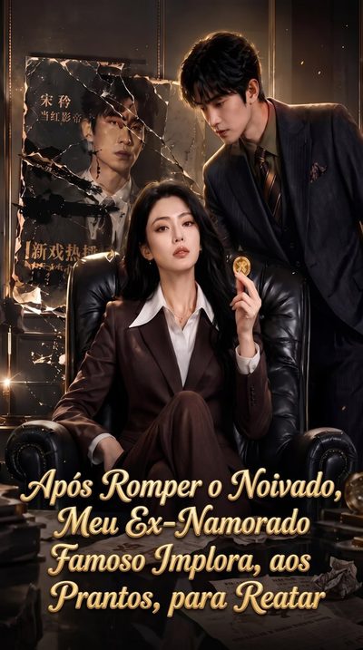 Capa da minissérie Após Romper o Noivado, Meu Ex-Namorado Famoso Implora, aos Prantos, para Reatar