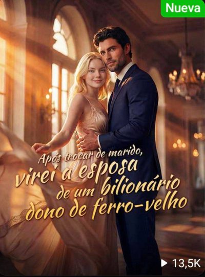 Capa da minissérie Após Trocar de Marido, Virei a Esposa de um Bilionário Dono de Ferro-velho