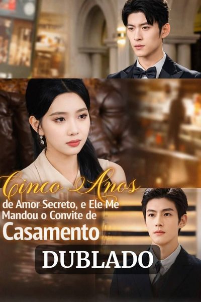 Capa da minissérie Cinco Anos de Amor Secreto, e Ele Me Mandou o Convite de Casamento - Dublado