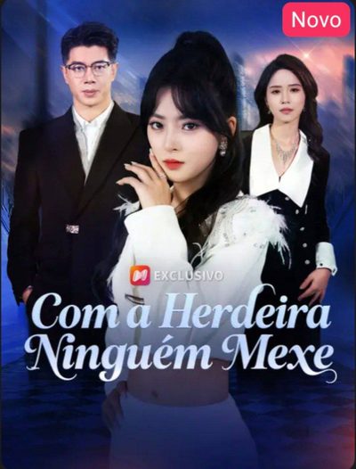 Capa da minissérie Com a Herdeira Ninguém Mexe