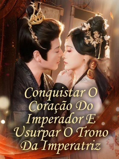 Capa da minissérie ❤️‍🔥| Conquistar o Coração do Imperador e Usurpar o Trono da Imperatriz | Conquistando o Coração do Imperador para Tomar a Posição de Imperatriz