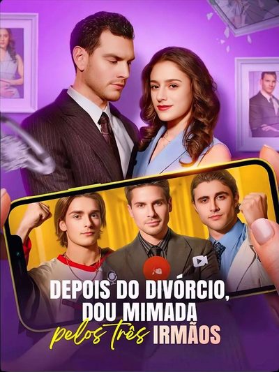 Capa da minissérie Depois do Divórcio,sou Mimada Pelos Três Irmãos