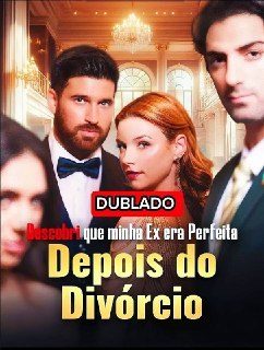 Capa da minissérie Descobri que Minha Ex Era Perfeita Depois do Divórcio Ex Marido Saia do Caminho Dublado