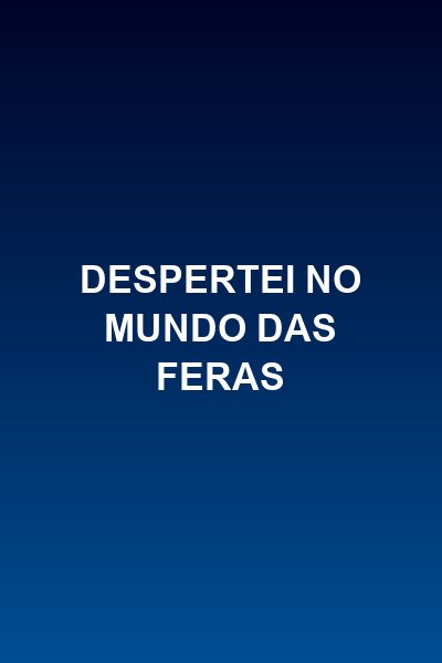 Capa da minissérie Despertei no mundo das feras