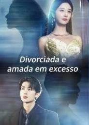 Capa da minissérie Divorciada e amada em excesso