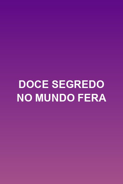 Capa da minissérie Doce segredo no mundo fera