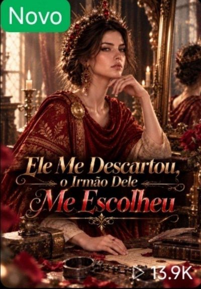 Capa da minissérie Ele Me Descartou o Irmão Dele Me Escolheu