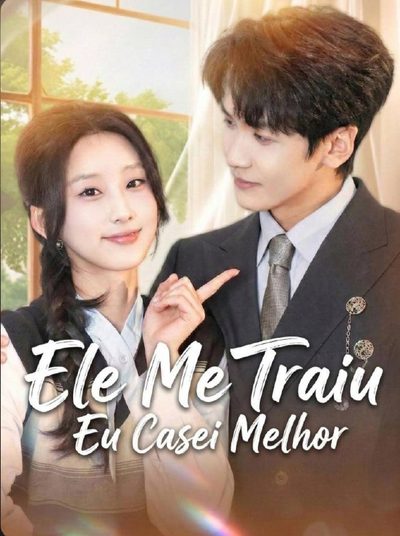 Capa da minissérie Ele Me Traiu Eu Casei Melhor
