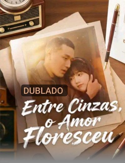 Capa da minissérie Entre Cinzas, o Amor Floresceu Dublado