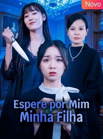 Capa da minissérie Espere por Mim, Minha Filha