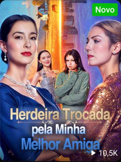 Capa da minissérie Herdeira Trocada Pela Melhor Amiga