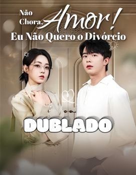 Capa da minissérie Não Chora, Amor! Eu Não Quero o Divórcio (dublado)