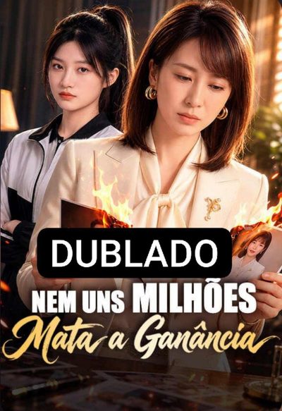 Capa da minissérie Nem Uns Milhões Mata a Ganância Dublado