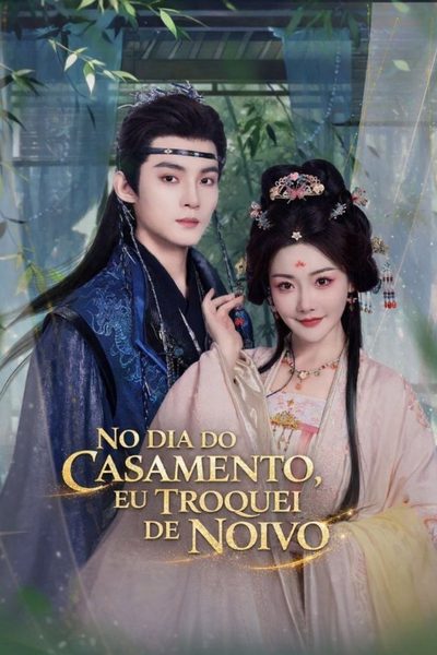 Capa da minissérie NO DIA DO CASAMENTO, EU TROQUEI DE NOIVO (2026) No Dia do Casamento, o Noivo Toma uma Concubina, e Eu Me Caso com Outro