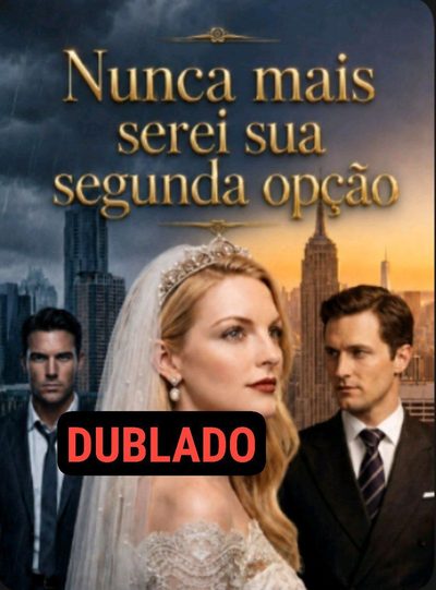 Capa da minissérie Nunca Mais Serei Sua Segunda Opção - IA DUBLADO