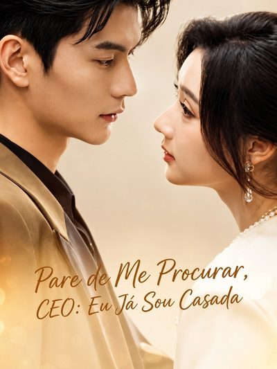 Capa da minissérie Pare de Me Procurar CEO: Eu Já Sou Casada