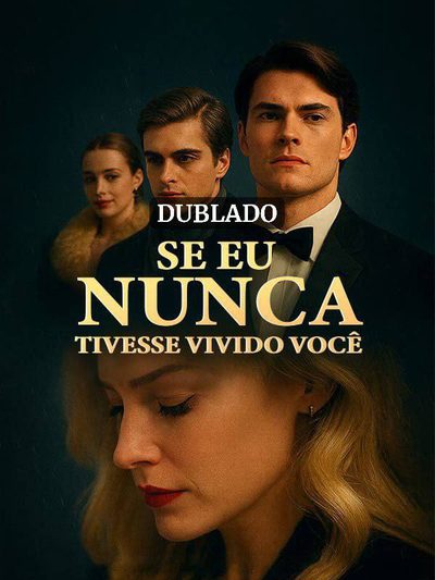 Capa da minissérie Se Eu Nunca Tivesse Vivido Você (dublado)