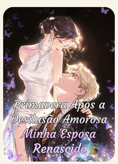 Capa da minissérie Spring After the Heartbreak My Reborn Wife - Primavera Após a Desilusão Amorosa Minha Esposa Renascida