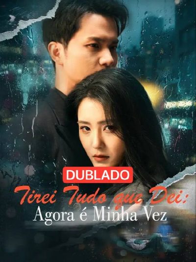 Capa da minissérie Tirei Tudo que Dei: Agora É Minha Vez (dublado)