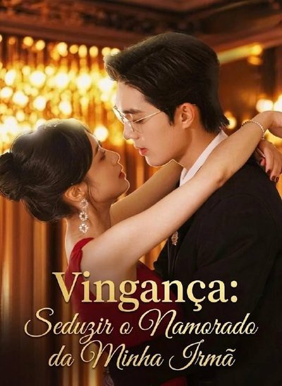 Capa da minissérie Vingança: Seduzir o Namorado da Minha Irmã